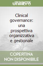 Clinical governance: una prospettiva organizzativa e gestionale