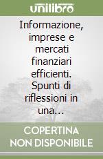 Informazione, imprese e mercati finanziari efficienti. Spunti di riflessioni in una prospettiva multidisciplinare