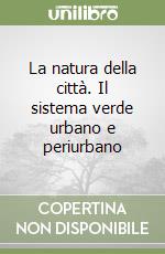 La natura della città. Il sistema verde urbano e periurbano libro