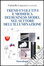 Trend evolutivi e modifica dei business model nel settore dell'illuminazione libro