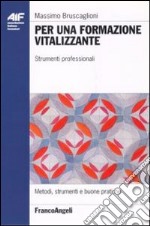 Per una formazione vitalizzante. Strumenti professionali libro