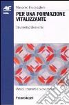 Per una formazione vitalizzante. Strumenti professionali libro di Bruscaglioni Massimo