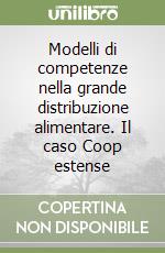 Modelli di competenze nella grande distribuzione alimentare. Il caso Coop estense libro