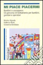 Mi piace piacermi. Bambini e sovrappeso. Un percorso di trattamento per bambini, genitori e operatori