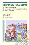 Mi piace piacermi. Bambini e sovrappeso. Un percorso di trattamento per bambini, genitori e operatori libro