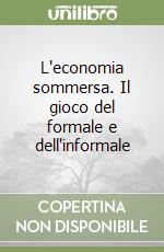 L'economia sommersa. Il gioco del formale e dell'informale libro