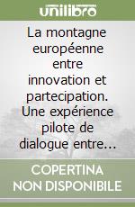 La montagne européenne entre innovation et partecipation. Une expérience pilote de dialogue entre la demande locale et les stratégies européennes