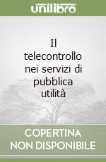 Il telecontrollo nei servizi di pubblica utilità