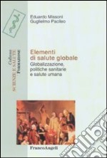 Elementi di salute globale. Globalizzazione, politiche sanitarie e salute umana