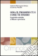 Odia il prossimo tuo come te stesso. L'omicidio-suicidio a Milano e provincia