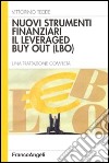 Nuovi strumenti finanziari. Il levereged by out (LBO). Una trattazione completa libro