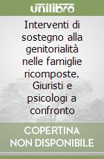 Interventi di sostegno alla genitorialità nelle famiglie ricomposte. Giuristi e psicologi a confronto