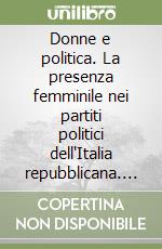 Donne e politica. La presenza femminile nei partiti politici dell'Italia repubblicana. Torino 1945-1990 libro