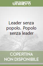 Leader senza popolo. Popolo senza leader