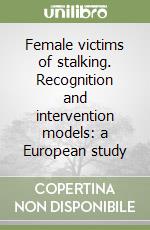 Female victims of stalking. Recognition and intervention models: a European study libro