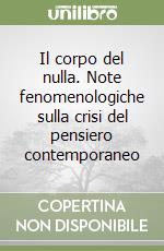 Il corpo del nulla. Note fenomenologiche sulla crisi del pensiero contemporaneo