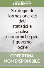 Strategie di formazione dei dati statistici e analisi economiche per il governo locale