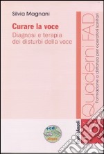 Curare la voce. Diagnosi e terapia dei disturbi della voce. Con CD-ROM libro