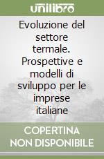 Evoluzione del settore termale. Prospettive e modelli di sviluppo per le imprese italiane