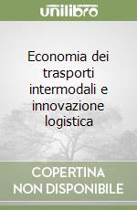 Economia dei trasporti intermodali e innovazione logistica