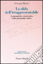 La sfida dell'irrappresentabile. La prospettiva ermeneutica nella psicoanalisi clinica libro