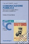 Comunicazione pubblica. Otto casi di comunicazione efficace della pubblica amministrazione libro di Gabardi E. (cur.)