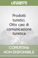 Prodotti turistici. Otto casi di comunicazione turistica