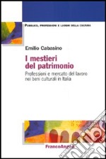 I mestieri del patrimonio. Professioni e mercato del lavoro nei beni culturali in Italia