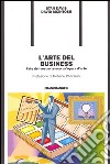 L'arte del business. Fate del vostro lavoro un'opera d'arte libro