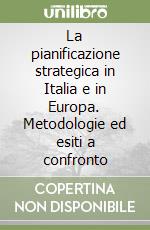 La pianificazione strategica in Italia e in Europa. Metodologie ed esiti a confronto libro