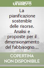 La pianificazione sostenible delle risorse. Analisi e proposte per il dimensionamento del fabbisogno minerario di seconda categoria ad uso civile. La Sardegna...