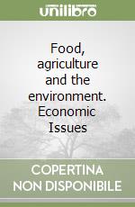 Food, agriculture and the environment. Economic Issues libro