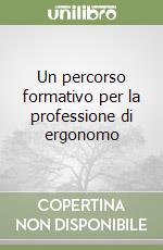 Un percorso formativo per la professione di ergonomo libro