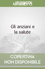 Gli anziani e la salute
