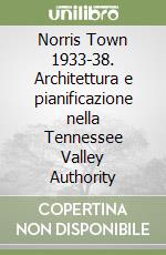 Norris Town 1933-38. Architettura e pianificazione nella Tennessee Valley Authority