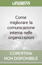 Come migliorare la comunicazione interna nelle organizzazioni