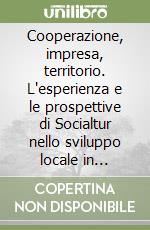 Cooperazione, impresa, territorio. L'esperienza e le prospettive di Socialtur nello sviluppo locale in Abruzzo libro