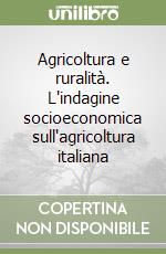 Agricoltura e ruralità. L'indagine socioeconomica sull'agricoltura italiana libro