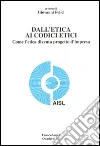 Dall'etica ai codici etici. Come l'etica diventa progetto d'impresa libro di Felici G. (cur.)