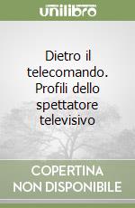 Dietro il telecomando. Profili dello spettatore televisivo libro