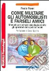 Come multare gli automobilisti e farseli amici. Manuale per armare psicologicamente gli operatori della polizia locale libro