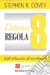 L'ottava regola. Dall'efficacia all'eccellenza libro di Covey Stephen R.