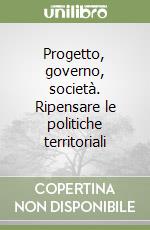 Progetto, governo, società. Ripensare le politiche territoriali libro