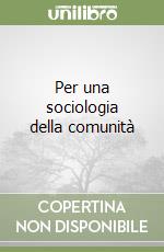 Per una sociologia della comunità libro