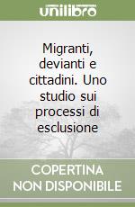 Migranti, devianti e cittadini. Uno studio sui processi di esclusione