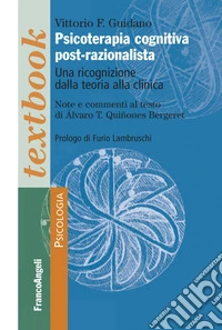 Psicoterapia cognitiva post-razionalista. Una ricognizione della teoria alla clinica libro