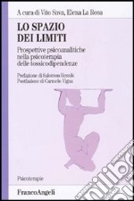 Lo spazio dei limiti. Prospettive psicoanalitiche nella psicoterapia delle tossicodipendenze libro