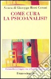 Come cura la psicoanalisi? libro