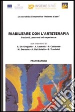 Riabilitare con l'arteterapia. Contesti, percorsi ed esperienze libro