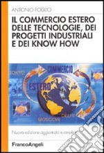 Il commercio estero delle tecnologie, dei progetti industriali e dei know-how libro